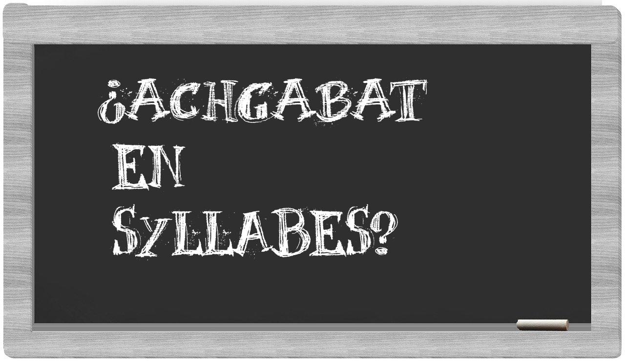 ¿Achgabat en sílabas?