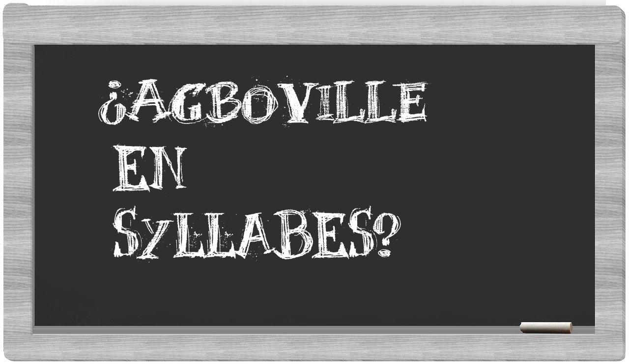 ¿Agboville en sílabas?