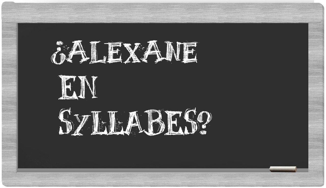 ¿Alexane en sílabas?