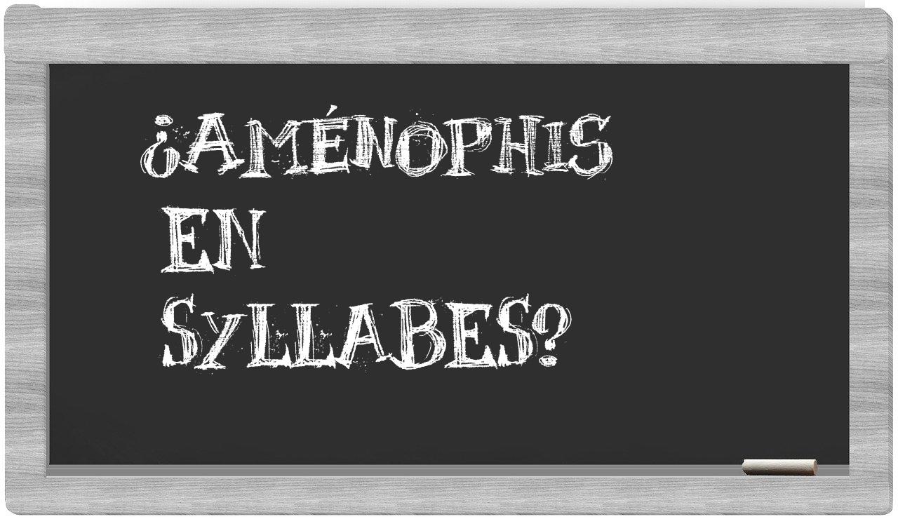 ¿Aménophis en sílabas?