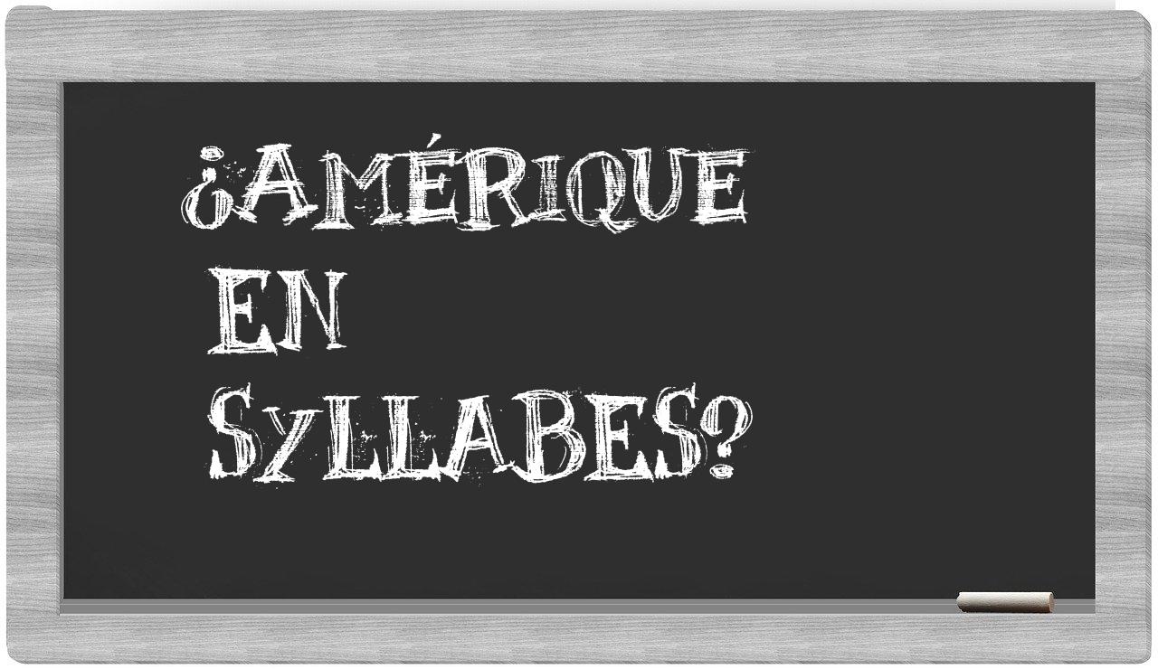 ¿Amérique en sílabas?