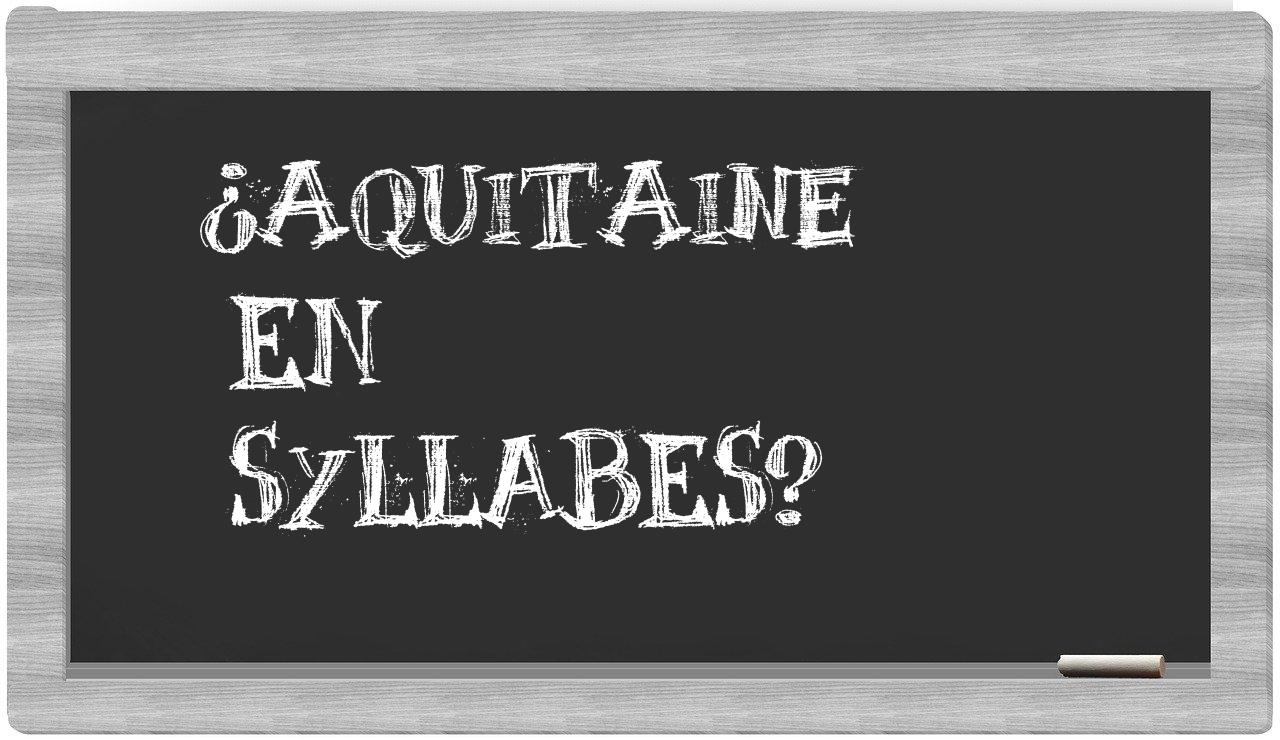 ¿Aquitaine en sílabas?