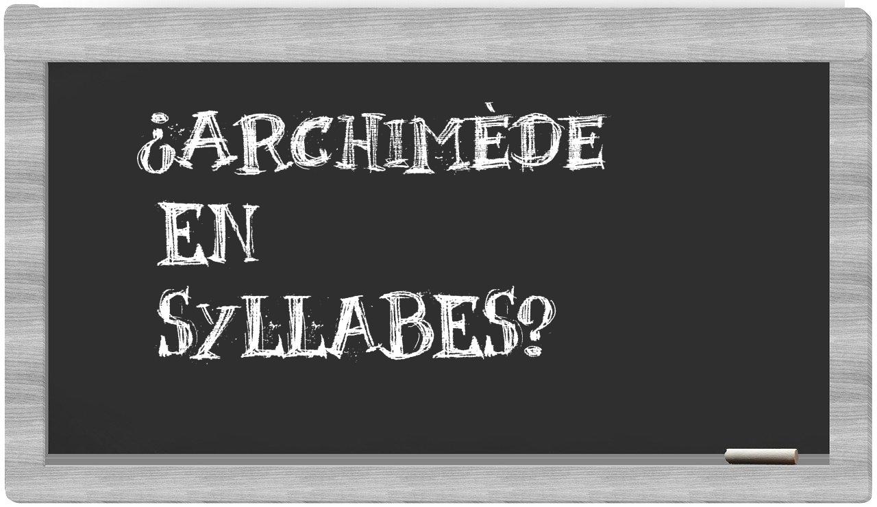 ¿Archimède en sílabas?