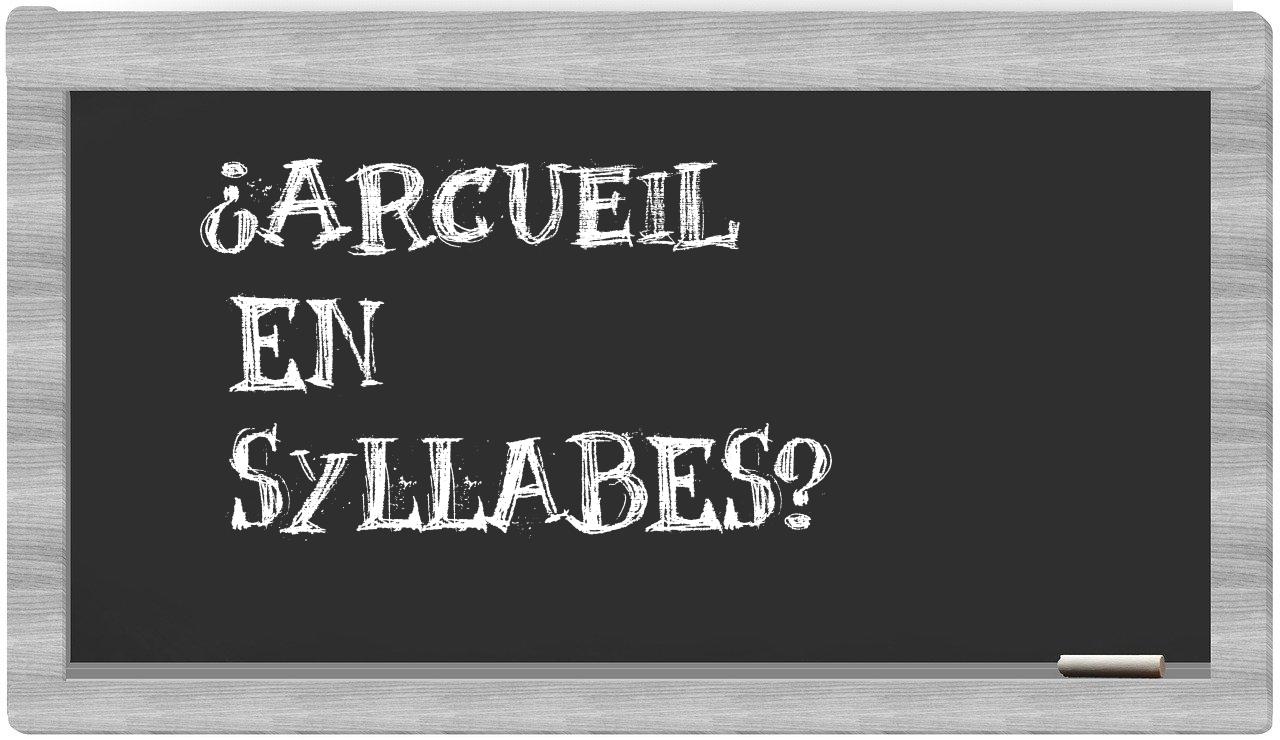 ¿Arcueil en sílabas?