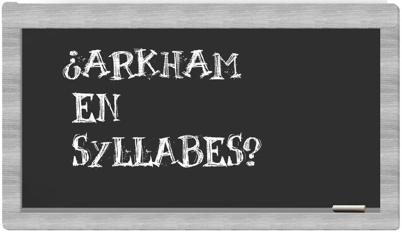 ¿Arkham en sílabas?