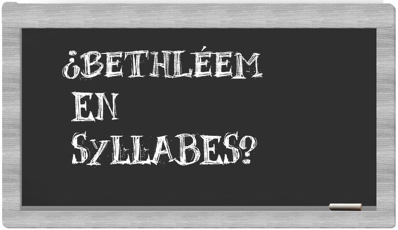 ¿Bethléem en sílabas?