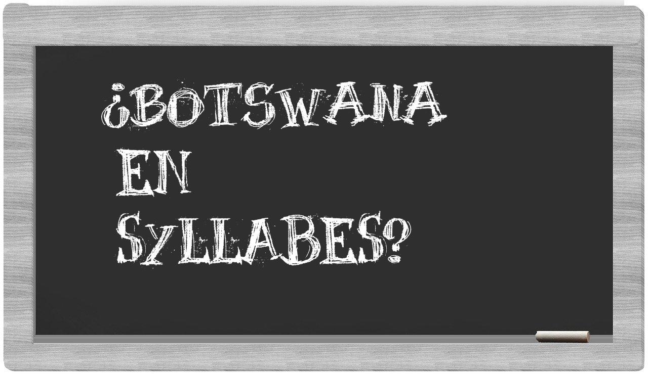 ¿Botswana en sílabas?