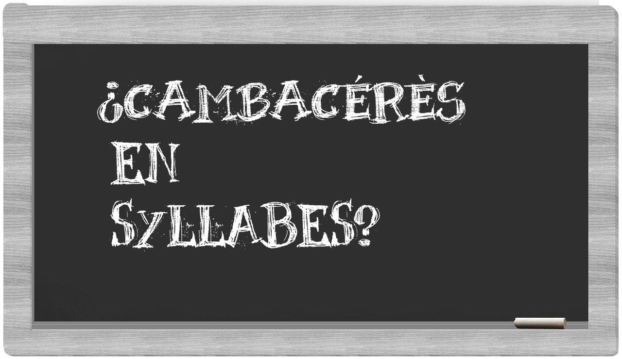 ¿Cambacérès en sílabas?