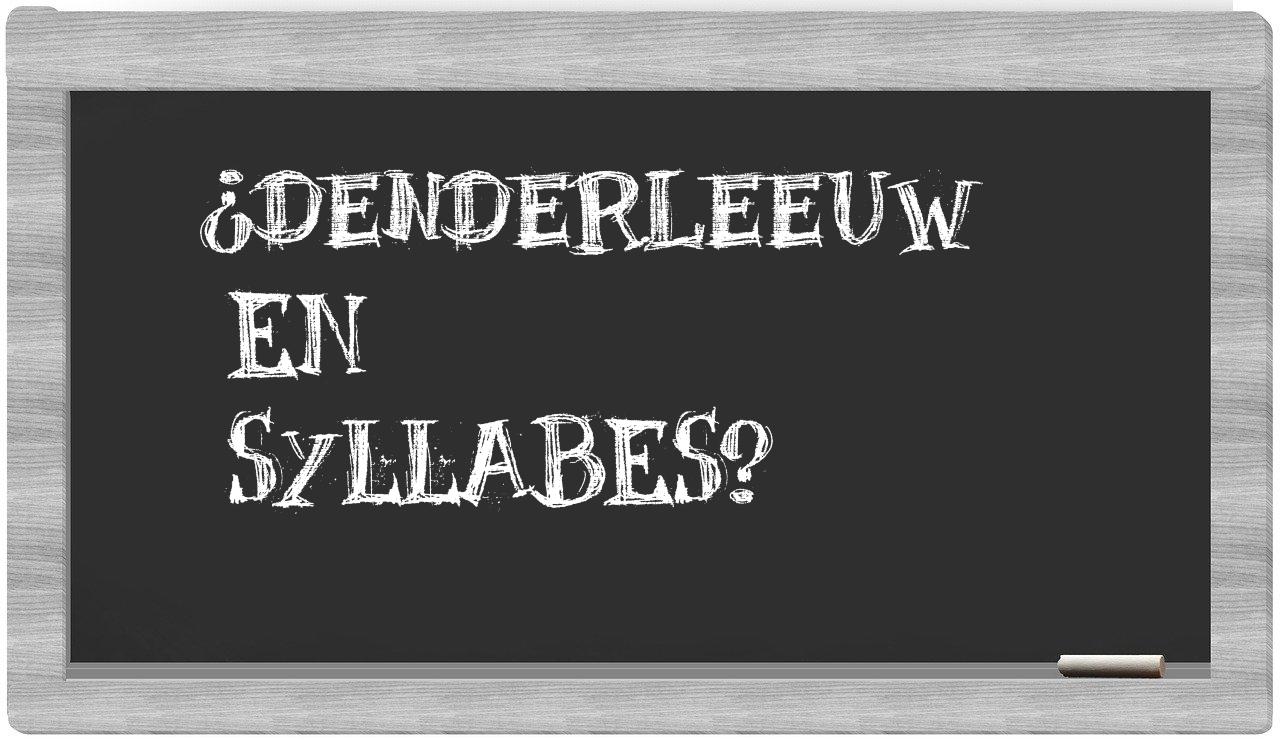 ¿Denderleeuw en sílabas?