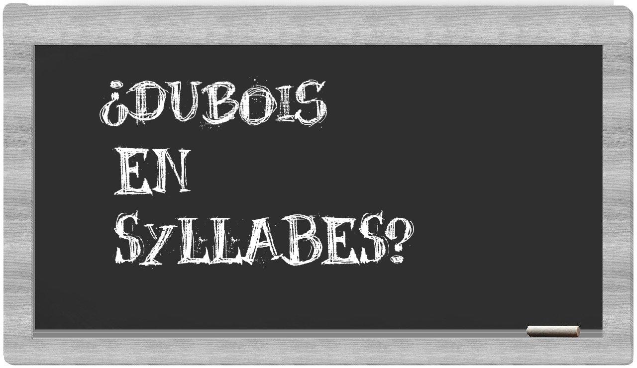 ¿Dubois en sílabas?