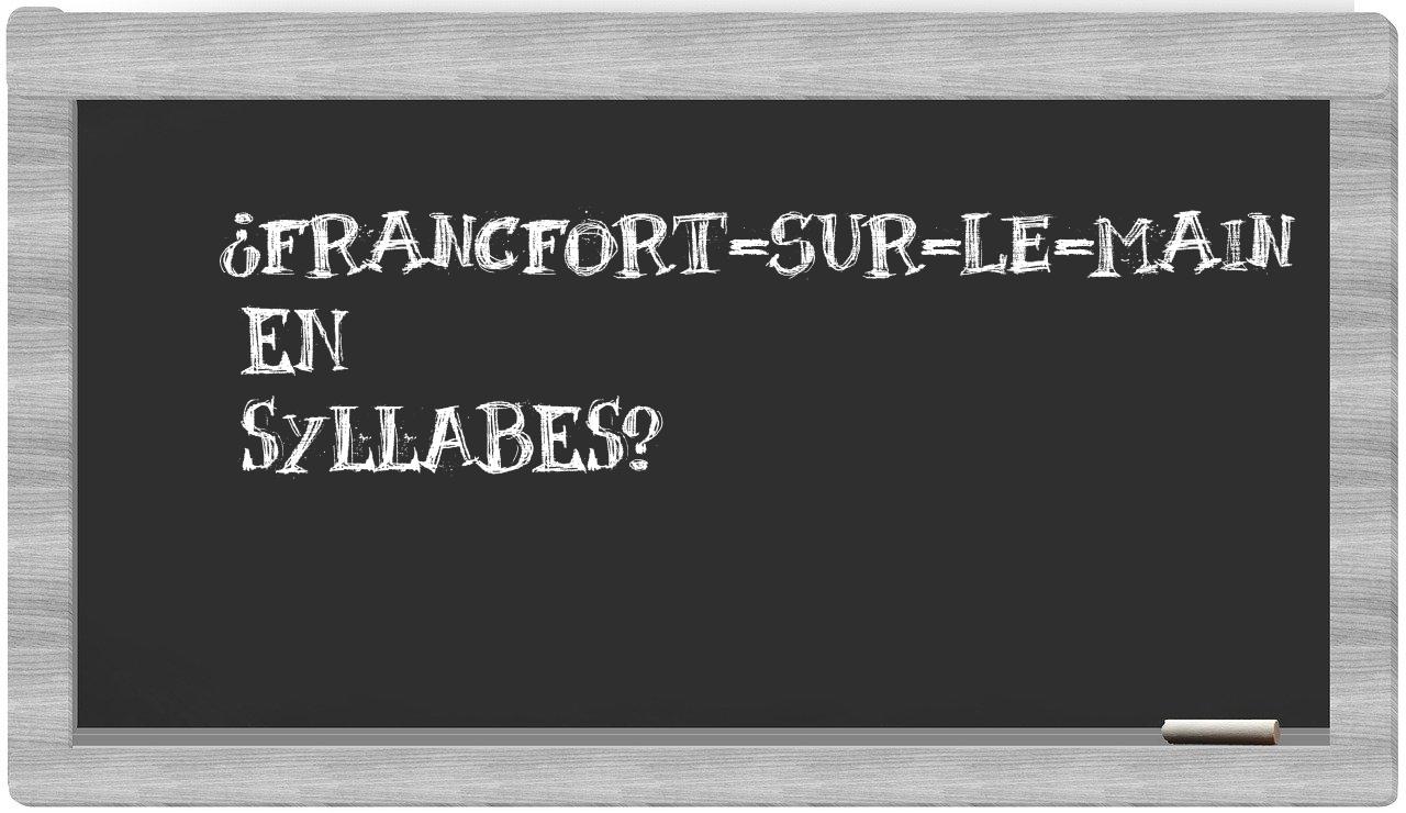 ¿Francfort-sur-le-Main en sílabas?