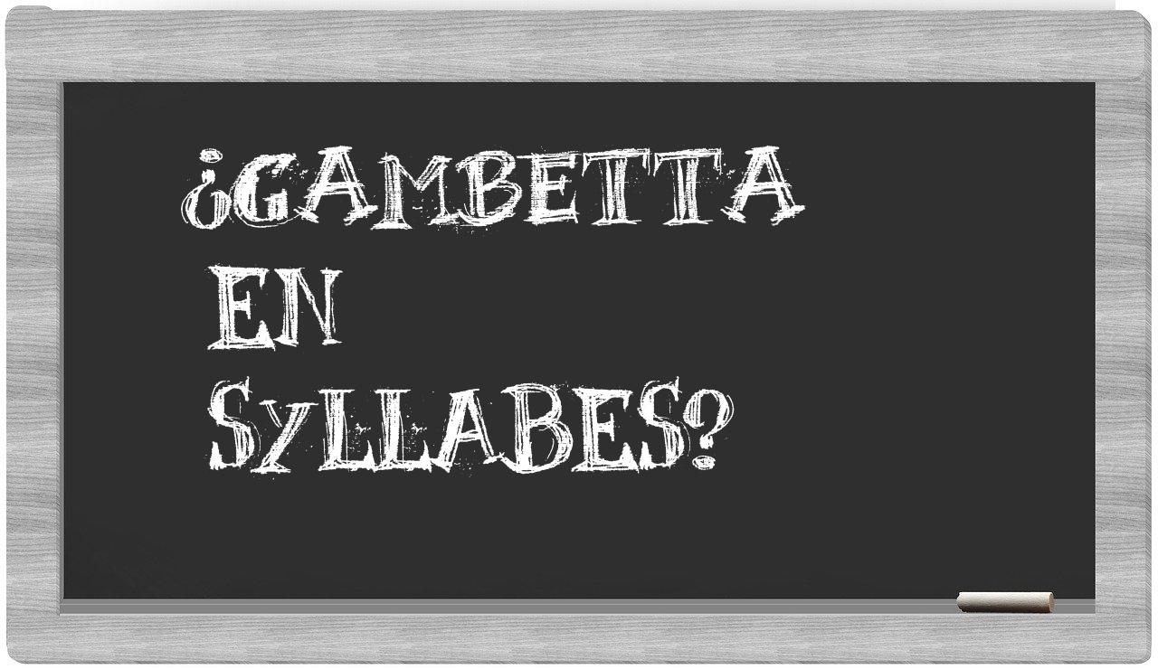 ¿Gambetta en sílabas?