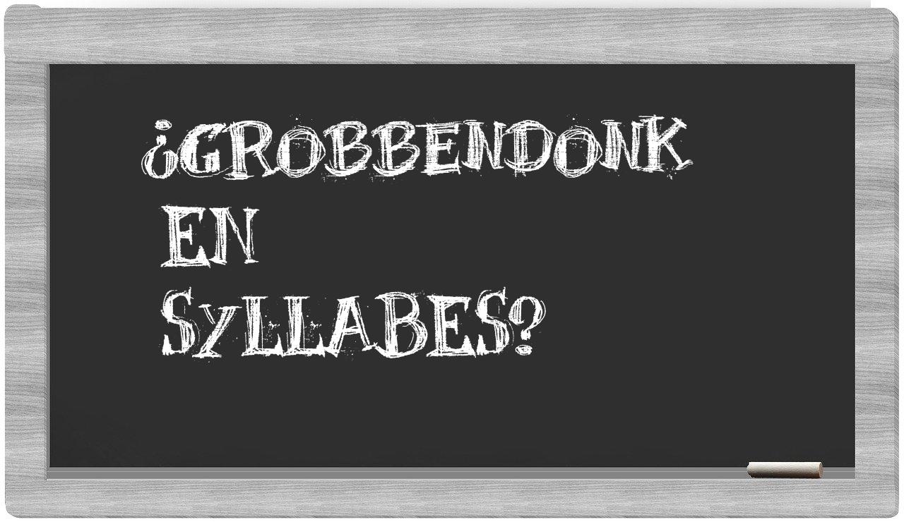 ¿Grobbendonk en sílabas?