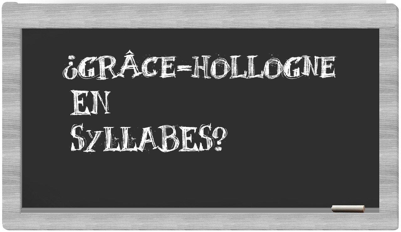 ¿Grâce-Hollogne en sílabas?