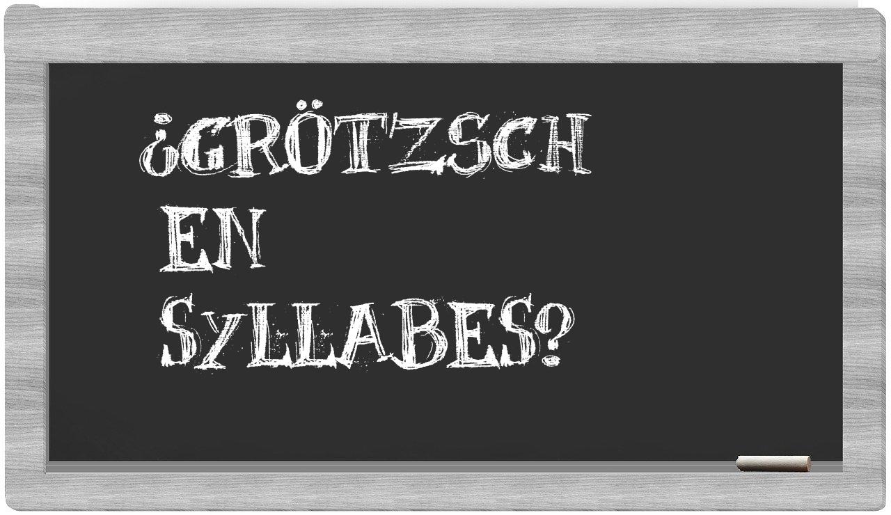 ¿Grötzsch en sílabas?
