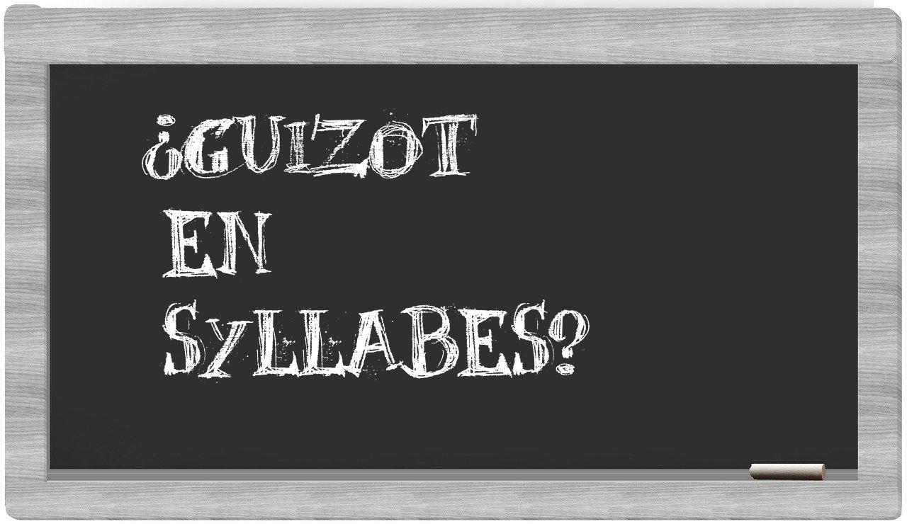 ¿Guizot en sílabas?