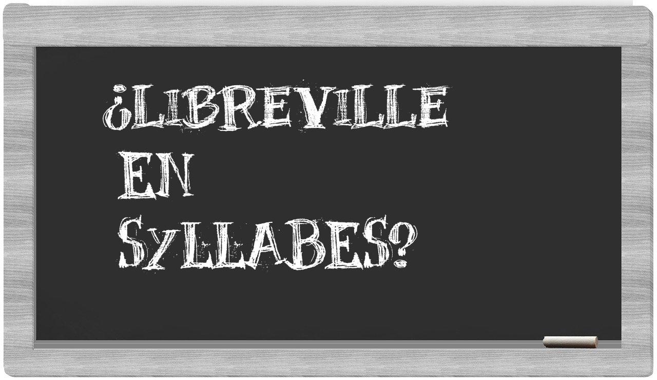 ¿Libreville en sílabas?