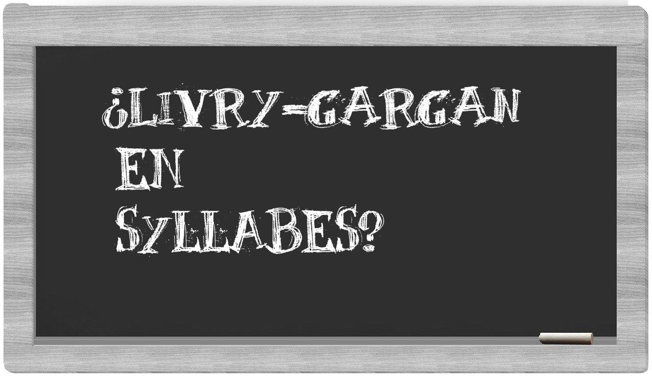 ¿Livry-Gargan en sílabas?