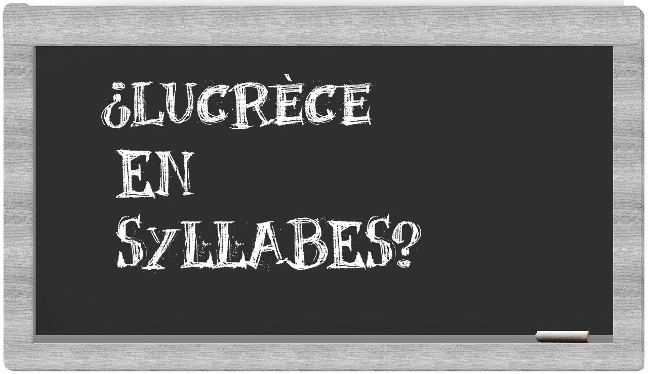 ¿Lucrèce en sílabas?