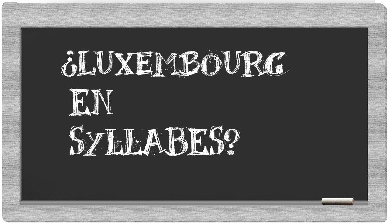 ¿Luxembourg en sílabas?