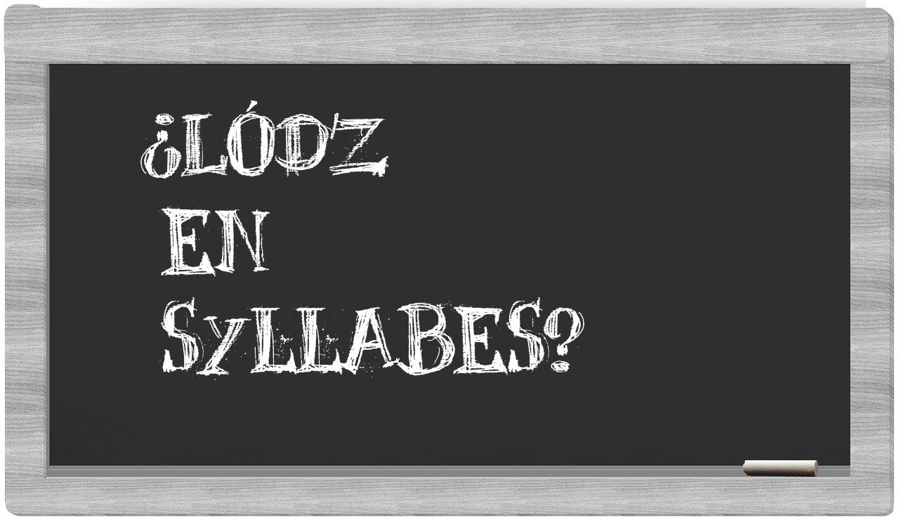 ¿Lódz en sílabas?