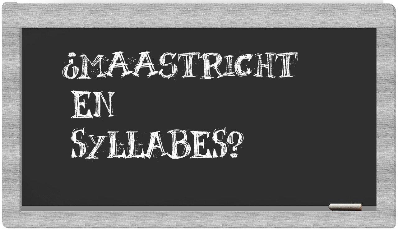 ¿Maastricht en sílabas?