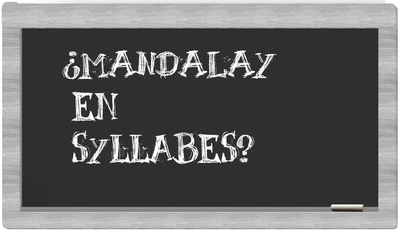 ¿Mandalay en sílabas?