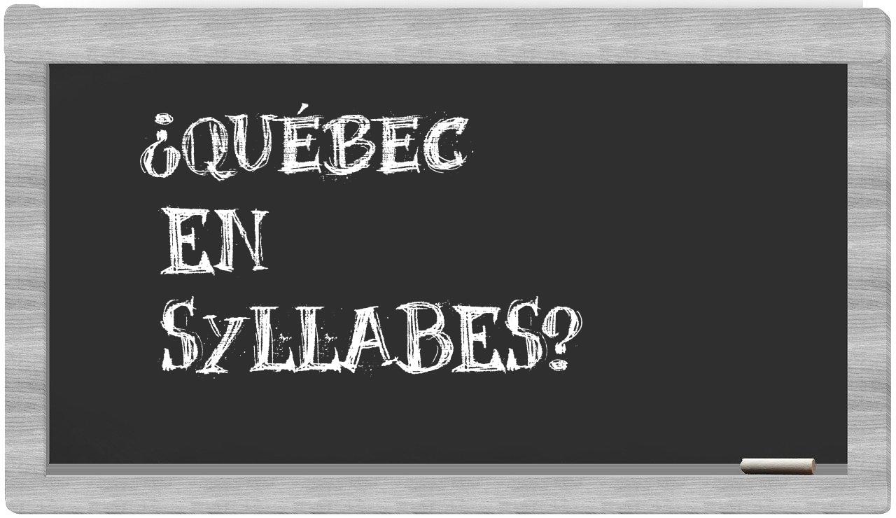 ¿Québec en sílabas?