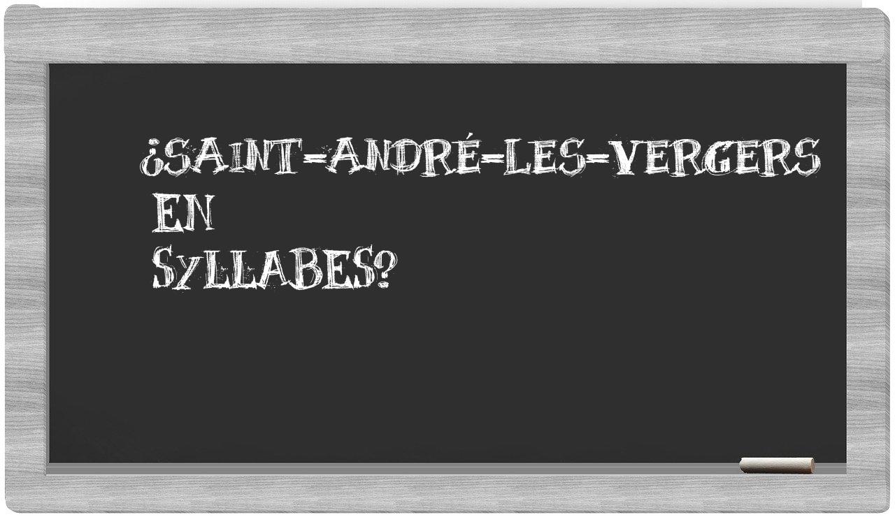 ¿Saint-André-les-Vergers en sílabas?