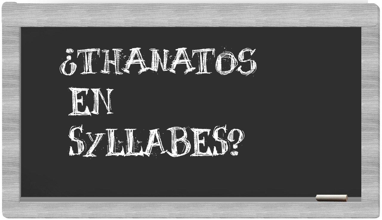 ¿Thanatos en sílabas?