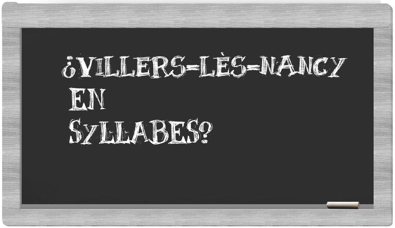 ¿Villers-lès-Nancy en sílabas?