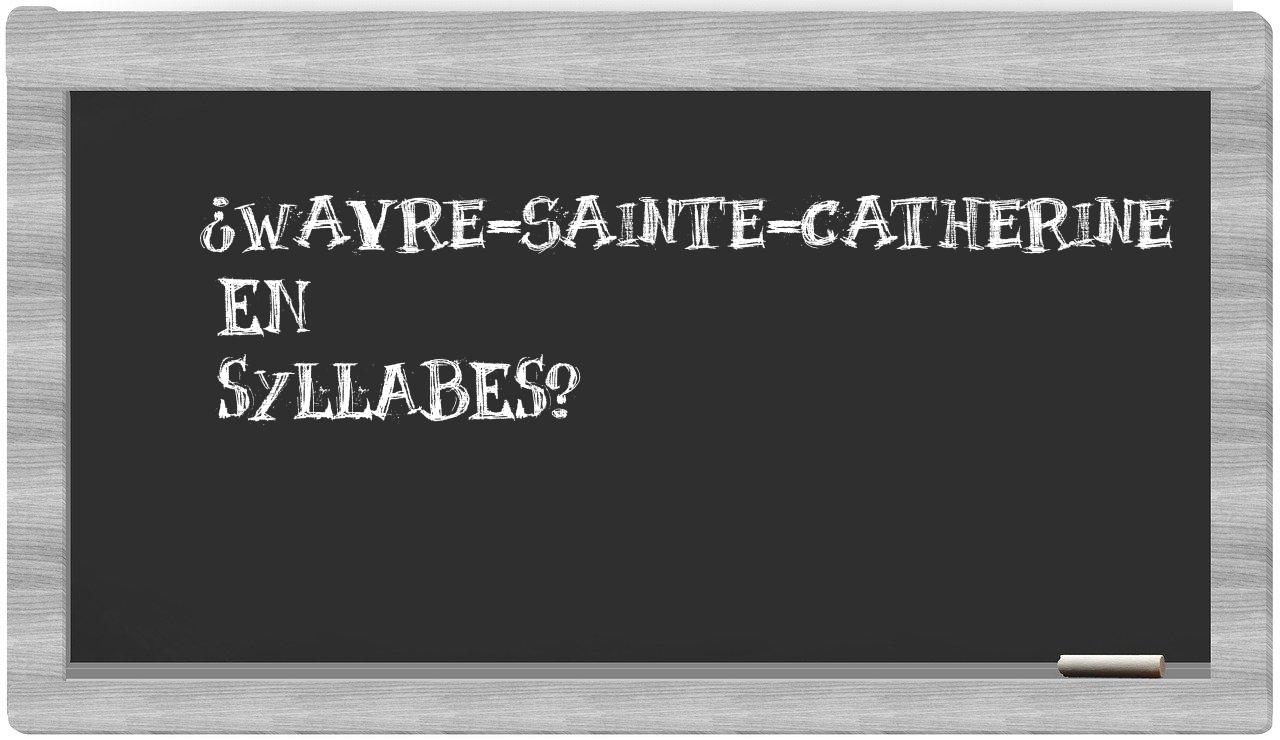 ¿Wavre-Sainte-Catherine en sílabas?
