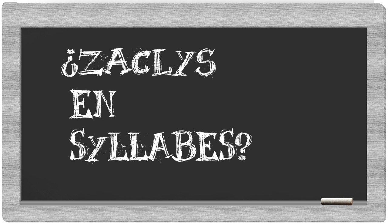 ¿Zaclys en sílabas?