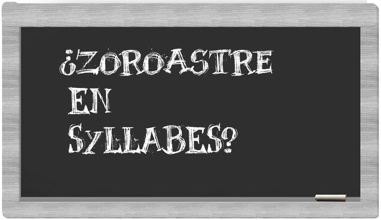 ¿Zoroastre en sílabas?