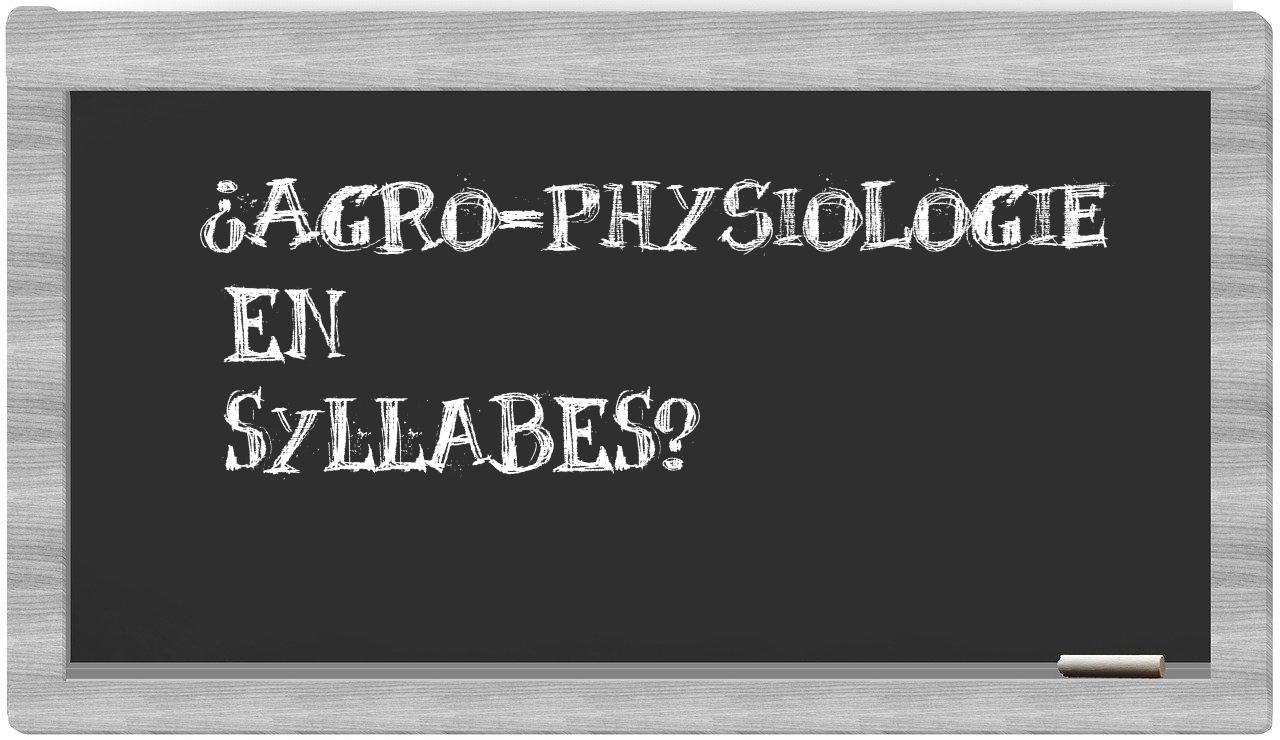 ¿agro-physiologie en sílabas?