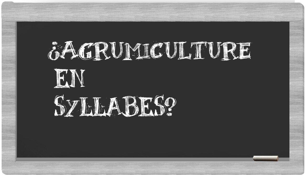 ¿agrumiculture en sílabas?