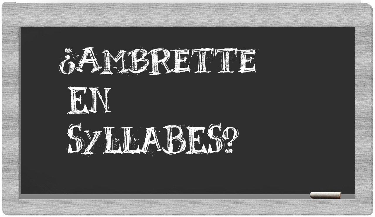 ¿ambrette en sílabas?