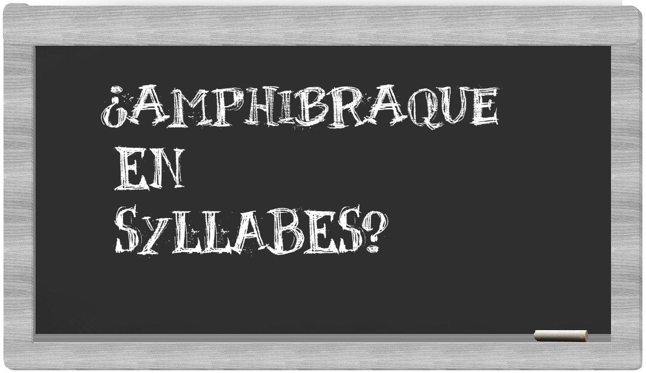 ¿amphibraque en sílabas?