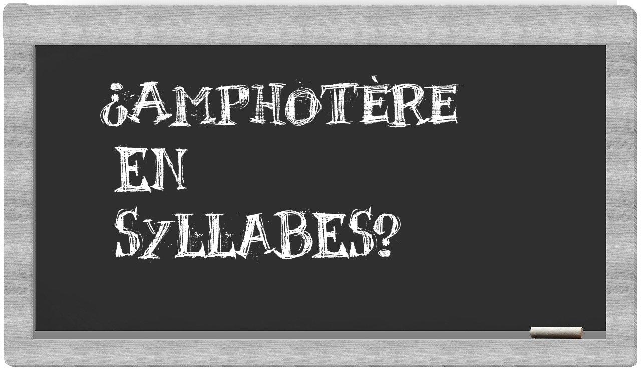 ¿amphotère en sílabas?