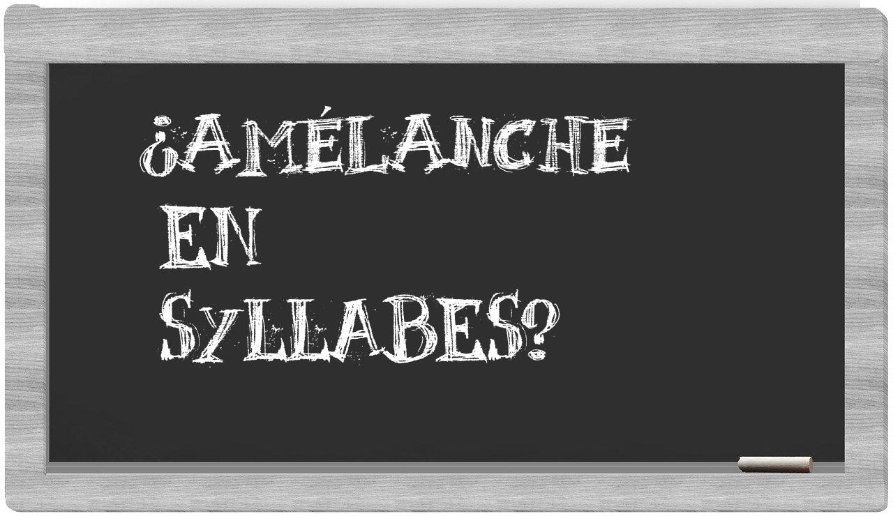 ¿amélanche en sílabas?