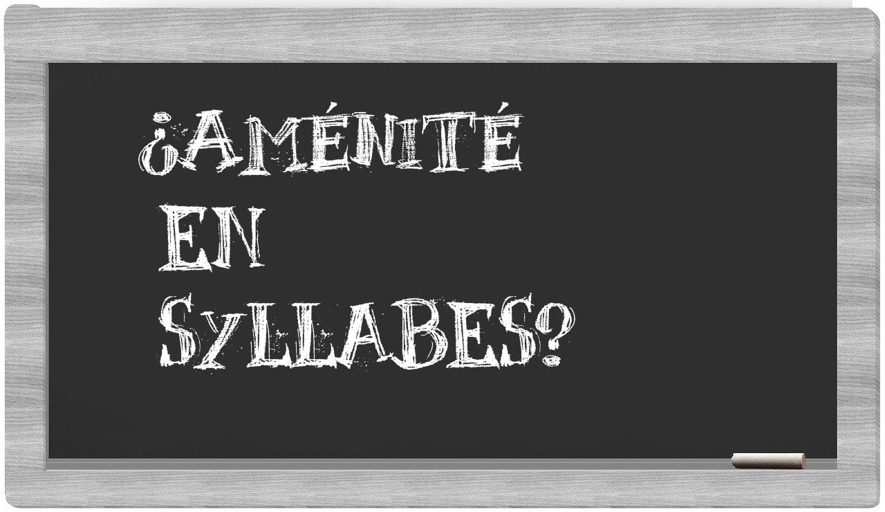 ¿aménité en sílabas?