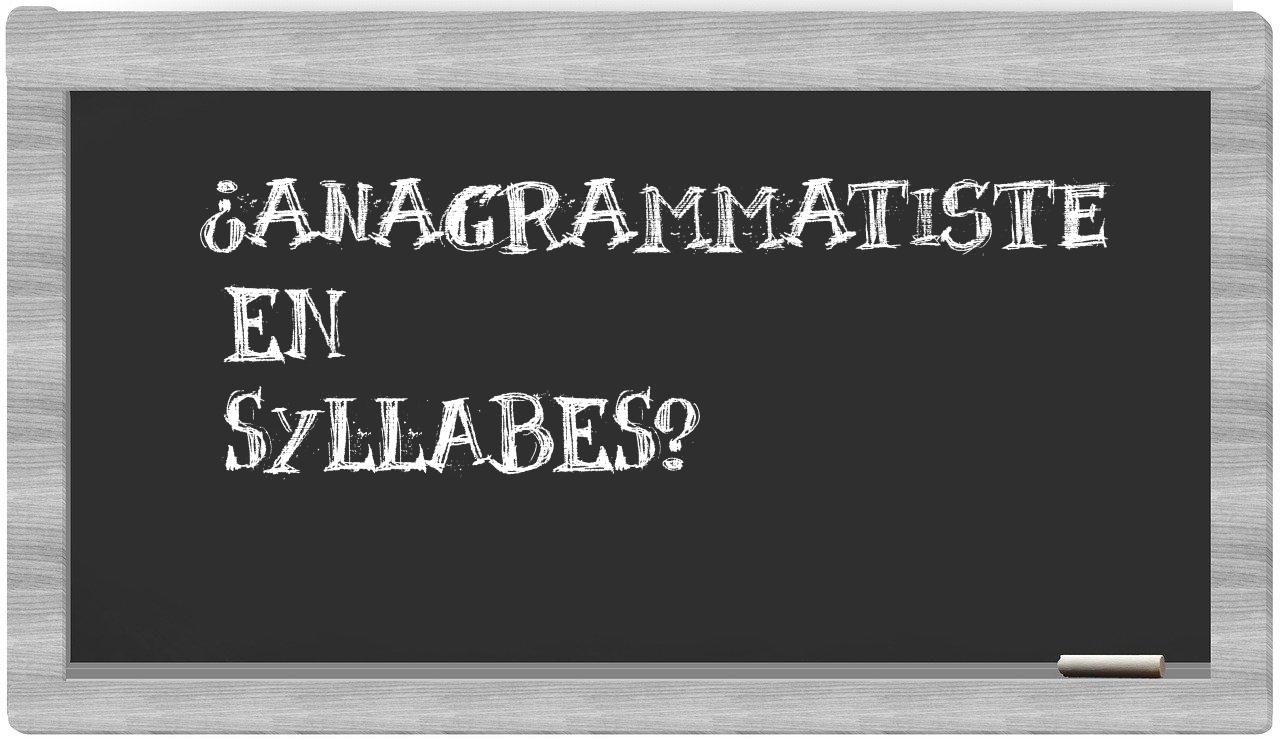 ¿anagrammatiste en sílabas?