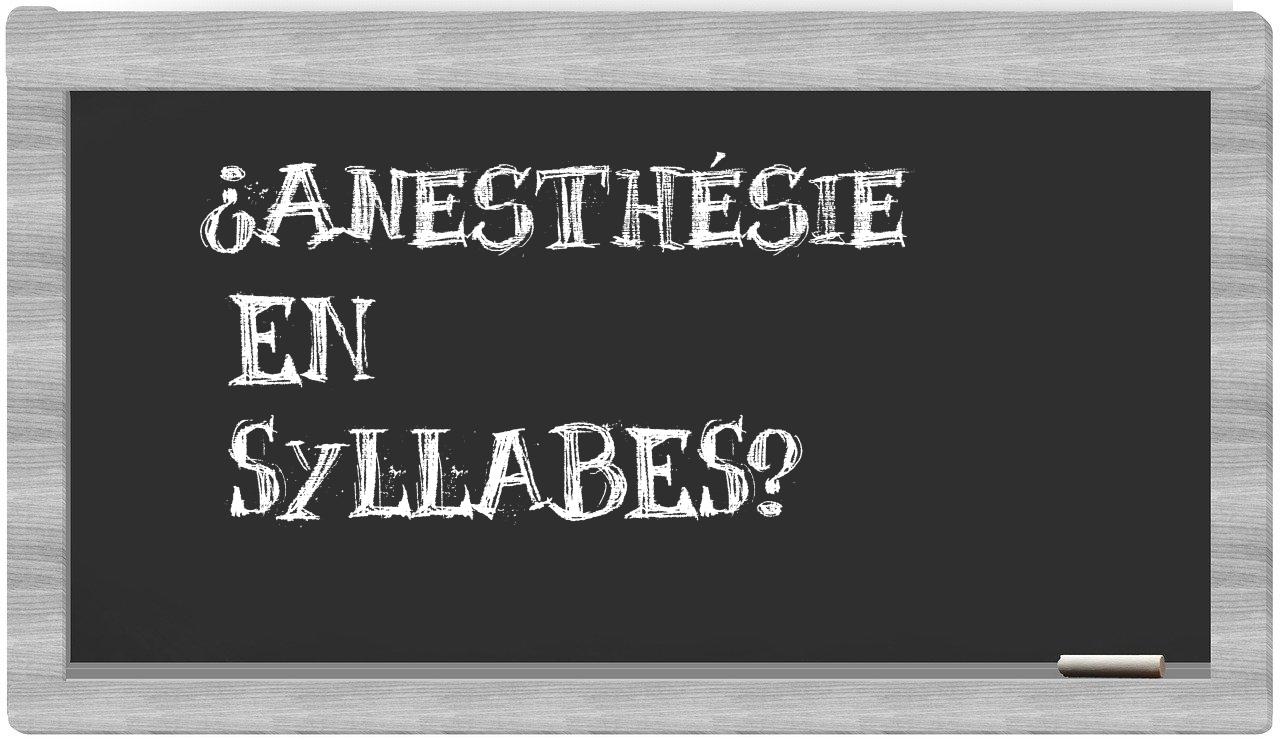 ¿anesthésie en sílabas?