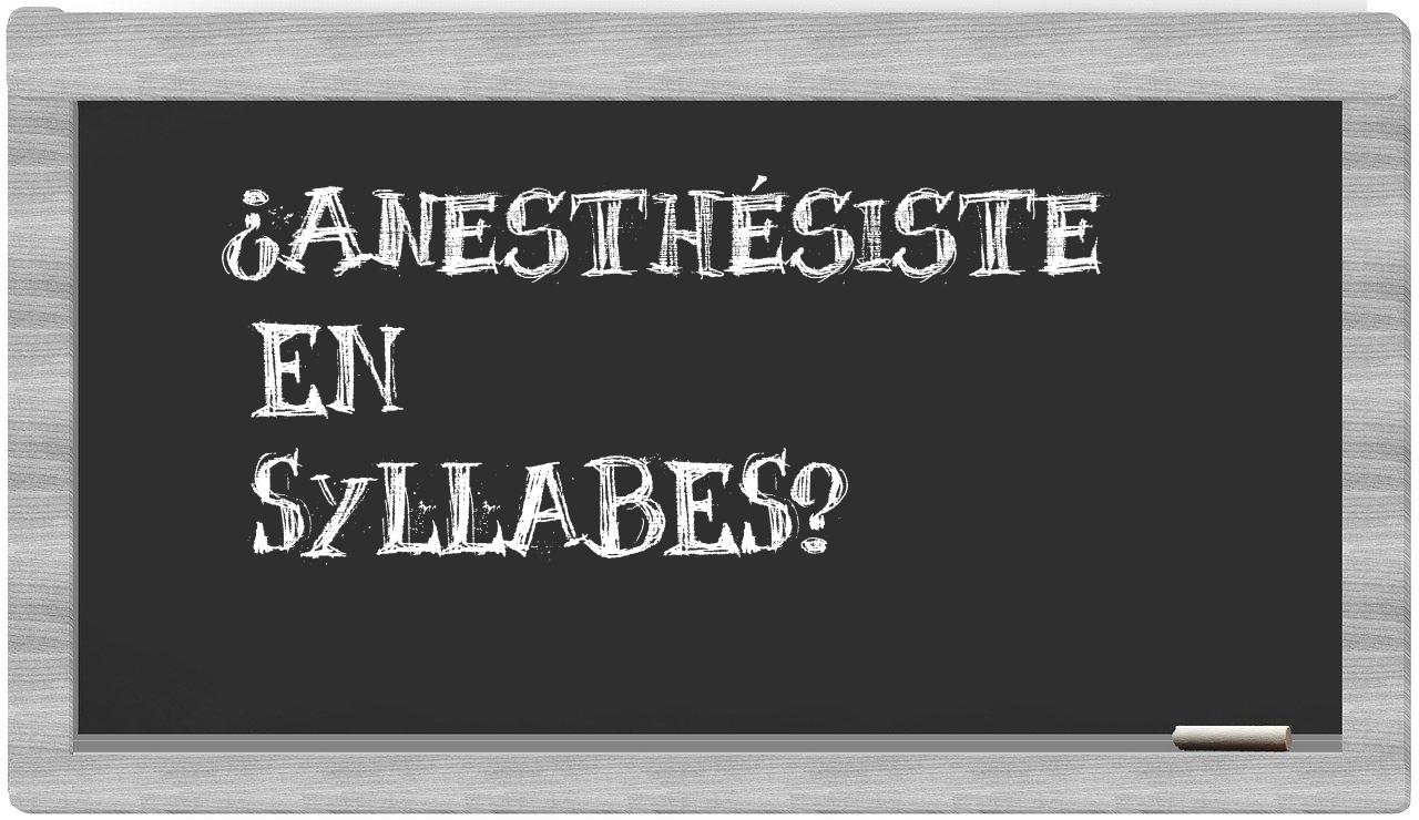 ¿anesthésiste en sílabas?