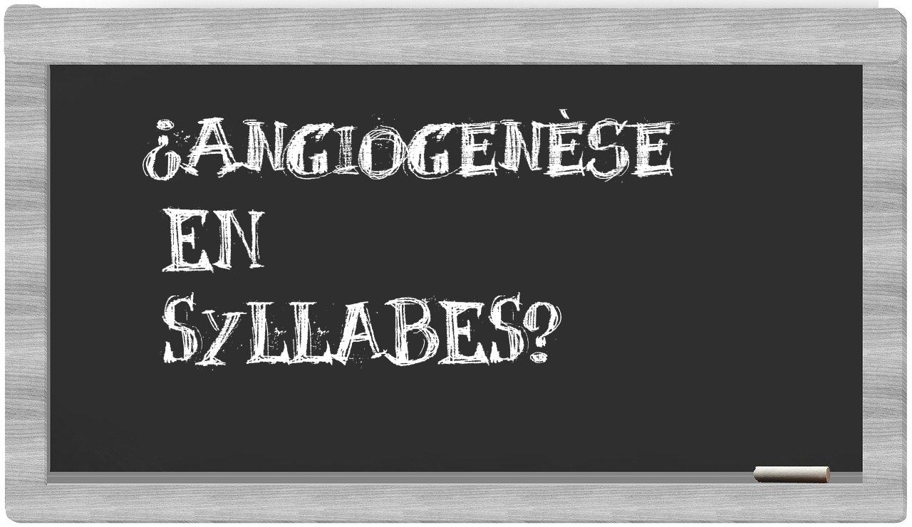 ¿angiogenèse en sílabas?