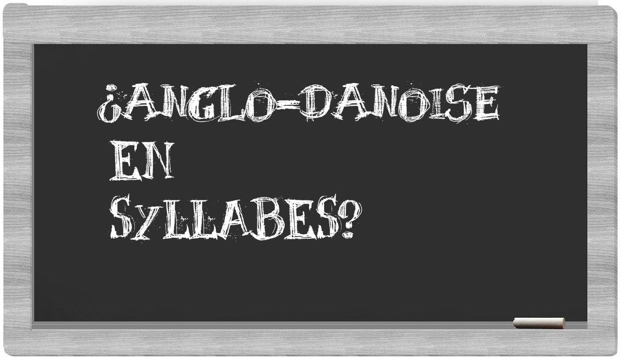 ¿anglo-danoise en sílabas?