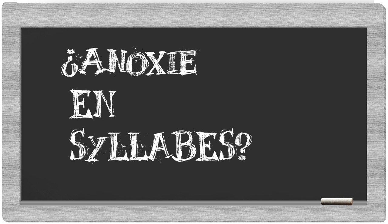 ¿anoxie en sílabas?