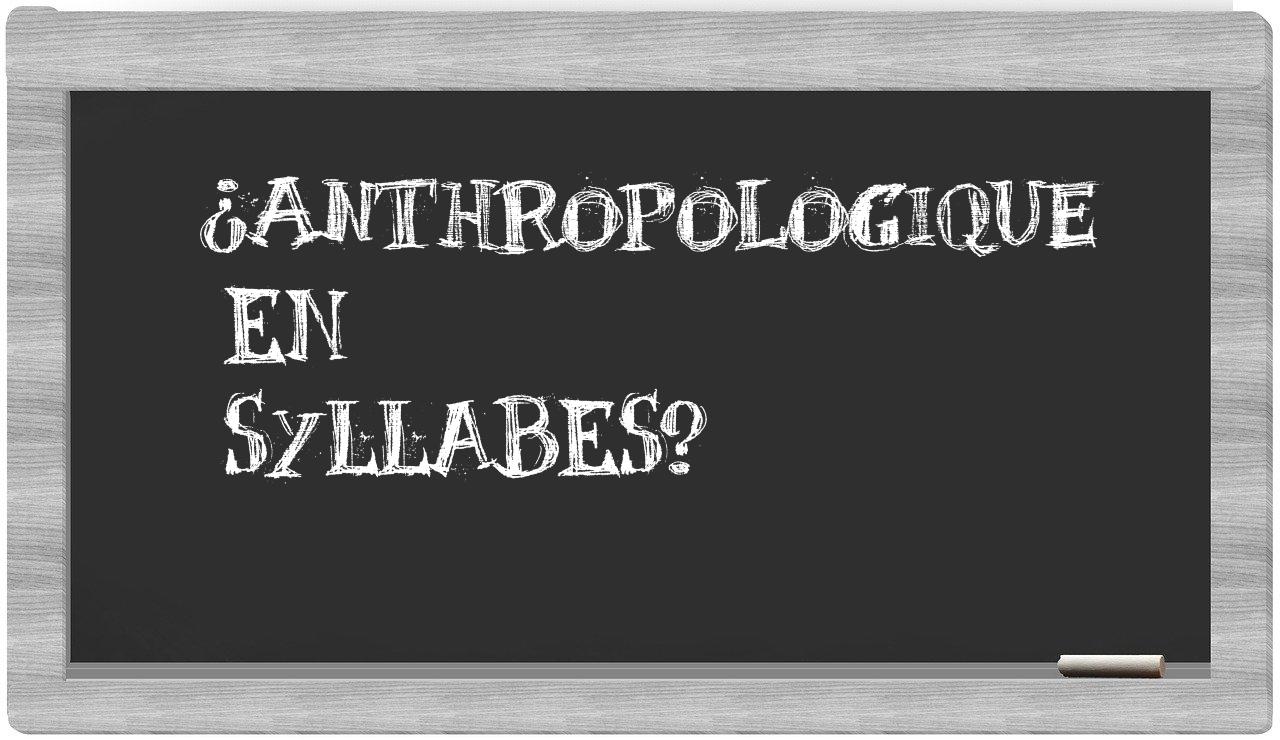 ¿anthropologique en sílabas?