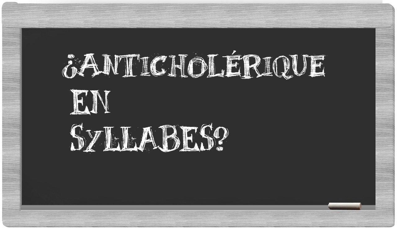 ¿anticholérique en sílabas?