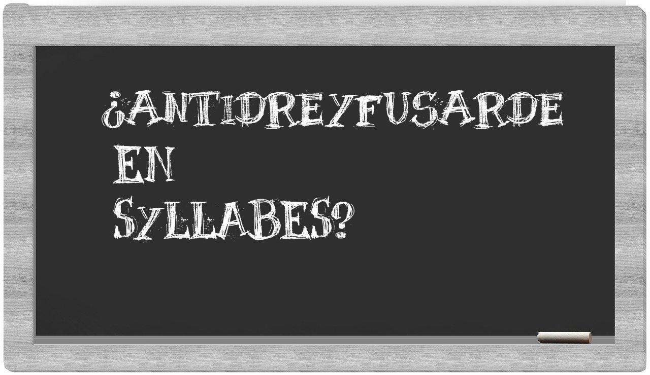 ¿antidreyfusarde en sílabas?